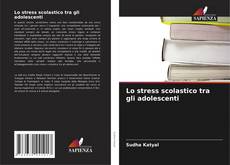 Capa do livro de Lo stress scolastico tra gli adolescenti 