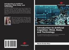 Bookcover of Introduction to Artificial Cognition: Mind, Body, and Technology
