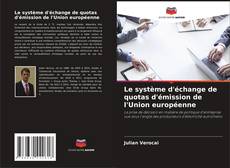 Bookcover of Le système d'échange de quotas d'émission de l'Union européenne