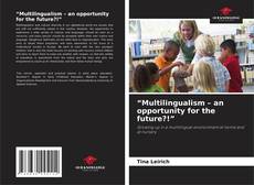 Copertina di “Multilingualism – an opportunity for the future?!”