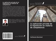 Bookcover of La aplicación privada de la legislación en materia de competencia