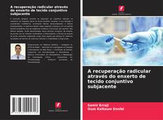 Copertina di A recuperação radicular através do enxerto de tecido conjuntivo subjacente