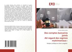 Des comptes bancaires joints AU regard des regimes matrimoniaux : kitap kapağı