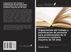 Organización del trabajo y planificación de personal para profesionales de la asistencia sanitaria mayores de 50 años kitap kapağı