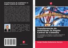 Copertina di Transformação da mobilidade na Região Central da Colômbia