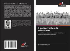 Capa do livro de Il concorrente e la televisione 