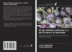Portada del libro de El ajo (Allium sativum L.): de la tierra al mercado