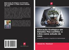 Copertina di Educação Ecológica em Estados Pós-conflito: a Líbia como estudo de caso