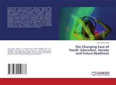 Bookcover of The Changing Face of Youth: Education, Society and Future Readiness