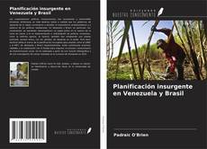 Bookcover of Planificación insurgente en Venezuela y Brasil