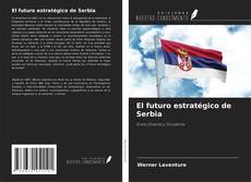 Bookcover of El futuro estratégico de Serbia