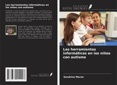 Bookcover of Las herramientas informáticas en los niños con autismo