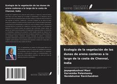 Bookcover of Ecología de la vegetación de las dunas de arena costeras a lo largo de la costa de Chennai, India
