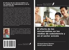 Bookcover of El efecto de los microcréditos en los medios de subsistencia y en el sector avícola