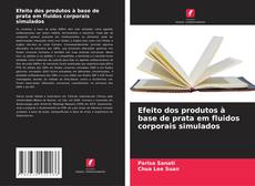 Portada del libro de Efeito dos produtos à base de prata em fluidos corporais simulados