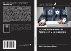 Bookcover of La «relación entre» la formación y la inserción