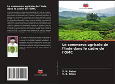 Buchcover von Le commerce agricole de l'Inde dans le cadre de l'OMC