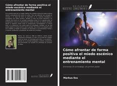 Buchcover von Cómo afrontar de forma positiva el miedo escénico mediante el entrenamiento mental