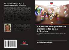 Bookcover of La pensée critique dans le domaine des soins infirmiers