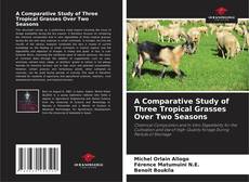 A Comparative Study of Three Tropical Grasses Over Two Seasons的封面