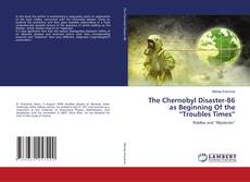 Bookcover of The Chernobyl Disaster-86 as Beginning Of the “Troubles Times”