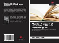 Couverture de Albania – A product of international and local power struggles?