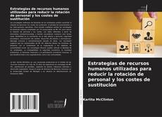 Borítókép a  Estrategias de recursos humanos utilizadas para reducir la rotación de personal y los costes de sustitución - hoz