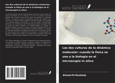 Bookcover of Las dos culturas de la dinámica molecular: cuando la física se une a la biología en el microscopio in silico