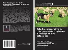 Capa do livro de Estudio comparativo de tres gramíneas tropicales a lo largo de dos estaciones 