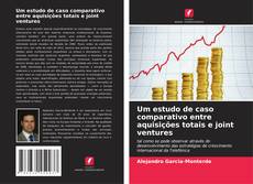 Portada del libro de Um estudo de caso comparativo entre aquisições totais e joint ventures