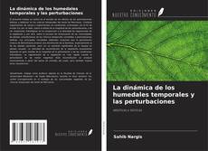 Bookcover of La dinámica de los humedales temporales y las perturbaciones