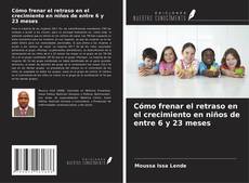 Bookcover of Cómo frenar el retraso en el crecimiento en niños de entre 6 y 23 meses