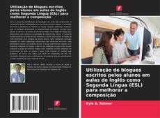Utilização de blogues escritos pelos alunos em aulas de Inglês como Segunda Língua (ESL) para melhorar a composição kitap kapağı