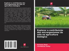Couverture de Explorar a contribuição dos microrganismos do solo na agricultura biológica