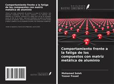 Portada del libro de Comportamiento frente a la fatiga de los compuestos con matriz metálica de aluminio