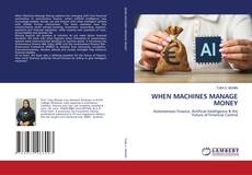 Bookcover of WHEN MACHINES MANAGE MONEY