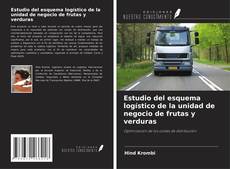 Bookcover of Estudio del esquema logístico de la unidad de negocio de frutas y verduras