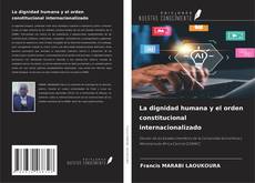 Borítókép a  La dignidad humana y el orden constitucional internacionalizado - hoz