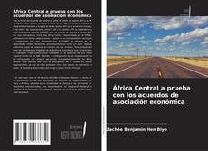 Bookcover of África Central a prueba con los acuerdos de asociación económica