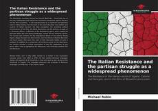 Couverture de The Italian Resistance and the partisan struggle as a widespread phenomenon