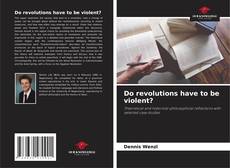 Portada del libro de Do revolutions have to be violent?