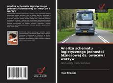 Portada del libro de Analiza schematu logistycznego jednostki biznesowej ds. owoców i warzyw
