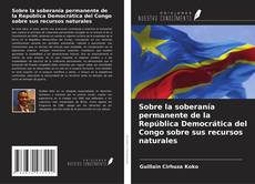 Sobre la soberanía permanente de la República Democrática del Congo sobre sus recursos naturales的封面