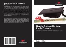 Couverture de How to Succeed in Your Ph.D. Program