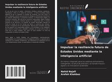 Portada del libro de Impulsar la resiliencia futura de Estados Unidos mediante la inteligencia artificial