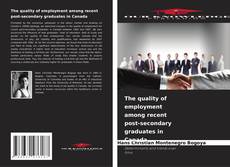 Bookcover of The quality of employment among recent post-secondary graduates in Canada