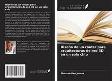 Bookcover of Diseño de un router para arquitecturas de red 3D en un solo chip