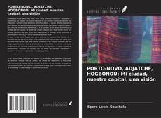 Bookcover of PORTO-NOVO, ADJATCHE, HOGBONOU: Mi ciudad, nuestra capital, una visión