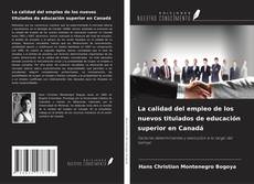 Bookcover of La calidad del empleo de los nuevos titulados de educación superior en Canadá