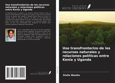 Capa do livro de Uso transfronterizo de los recursos naturales y relaciones políticas entre Kenia y Uganda 